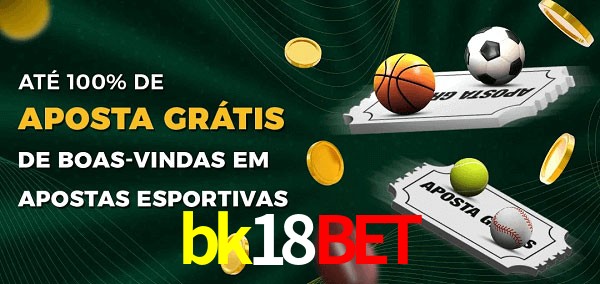 bk18bet Ate 100% de Aposta Gratis